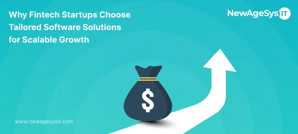 Why fintech startups choose tailored software solutions for scalable growth - NewAgeSysIT cover banner