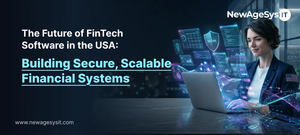 The future of FinTech software in the USA — building secure and scalable financial systems