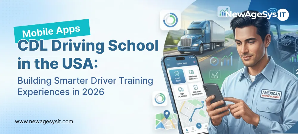 Banner for blog post "CDL Driving School Mobile Apps in the USA: Building Smarter Driver Training Experiences in 2026" showing mobile app interface for CDL training with driver education features. NewAgeSysIT provides CDL driving school app development for compliance-ready training platforms.