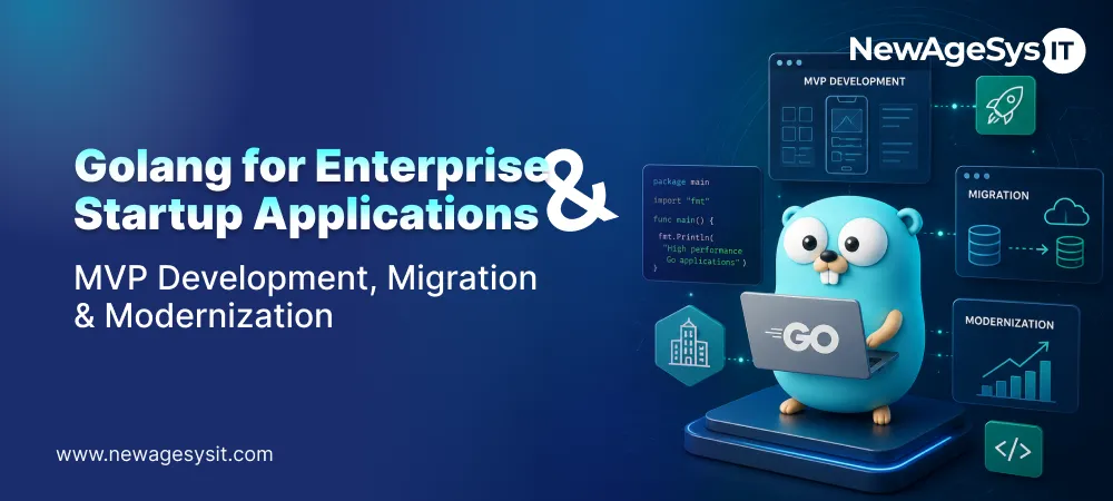 Banner for blog post "Golang for Enterprise & Startup Applications: MVP Development, Migration & Modernization" highlighting MVP development, enterprise applications, and modernization. NewAgeSysIT provides Golang development services for scalable backend systems.