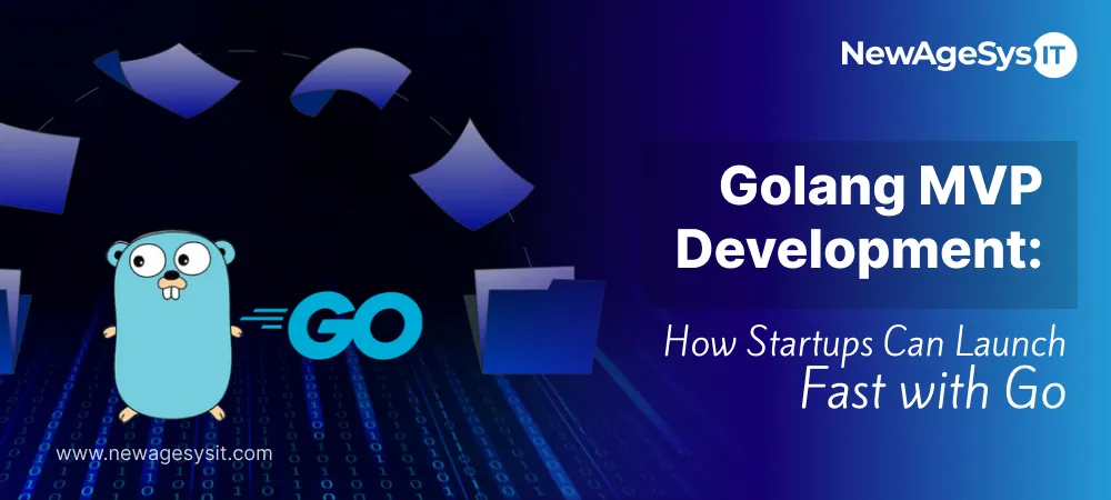Banner for blog post "Golang MVP Development: How Startups Can Launch Fast with Go" featuring Go programming language for MVP development. NewAgeSysIT provides Golang MVP development services for scalable backend platforms.