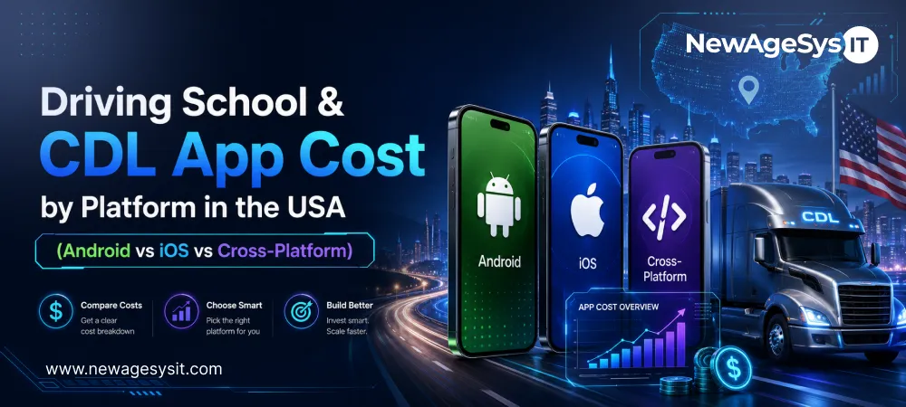 Banner for blog post "Driving School & CDL App Cost by Platform in the USA (Android vs iOS vs Cross-Platform)" showing platform cost comparison for Android, iOS, and cross-platform driving school app development. NewAgeSysIT provides driving school and CDL app development with cost breakdown and platform strategy for iOS, Android, and cross-platform solutions.